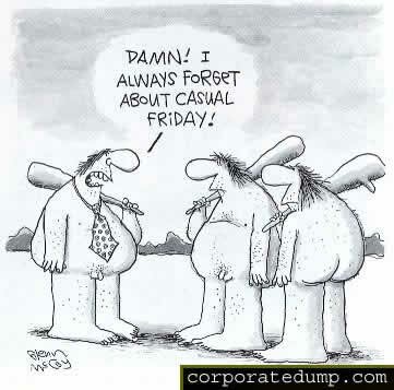Damn! I always forget abou casual Friday!